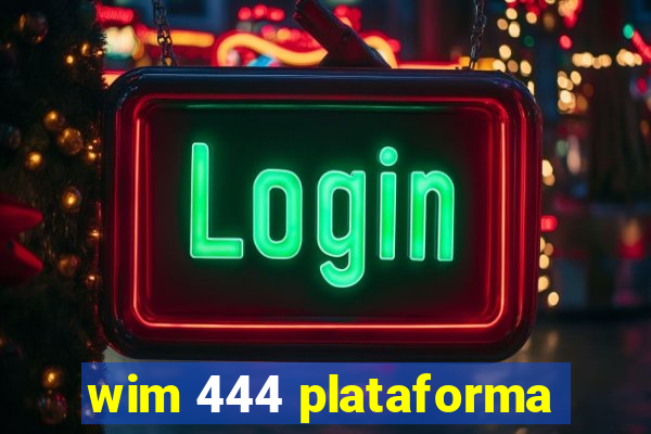 wim 444 plataforma